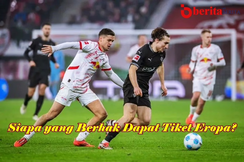 Monchengladbach vs Leipzig: Siapa yang Berhak Dapat Tiket Eropa?