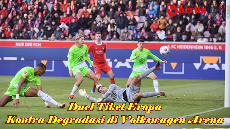 Wolfsburg vs Heidenheim: Duel Tiket Eropa Kontra Degradasi di Volkswagen Arena