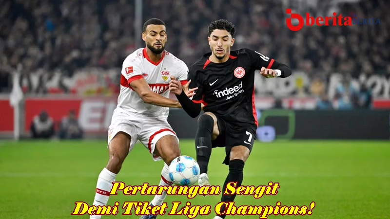 Frankfurt vs Stuttgart: Pertarungan Sengit Demi Tiket Liga Champions!