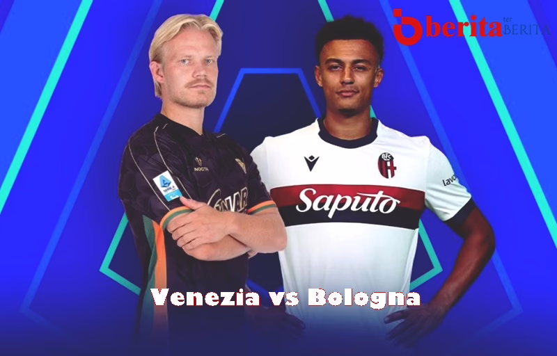 Venezia vs Bologna: Mampukah Tuan Rumah Hentikan Laju Kencang Tim Impian Liga Champions?