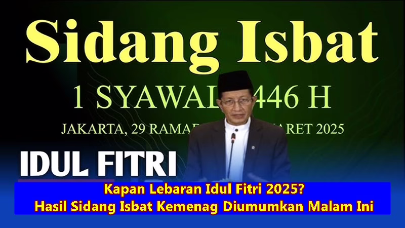 Kapan Lebaran Idul Fitri 2025? Hasil Sidang Isbat Kemenag Diumumkan Malam Ini!