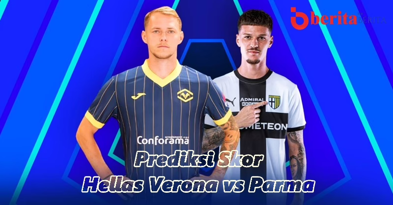 Prediksi Skor Hellas Verona vs Parma: Siapa yang Akan Menjauh dari Zona Degradasi?