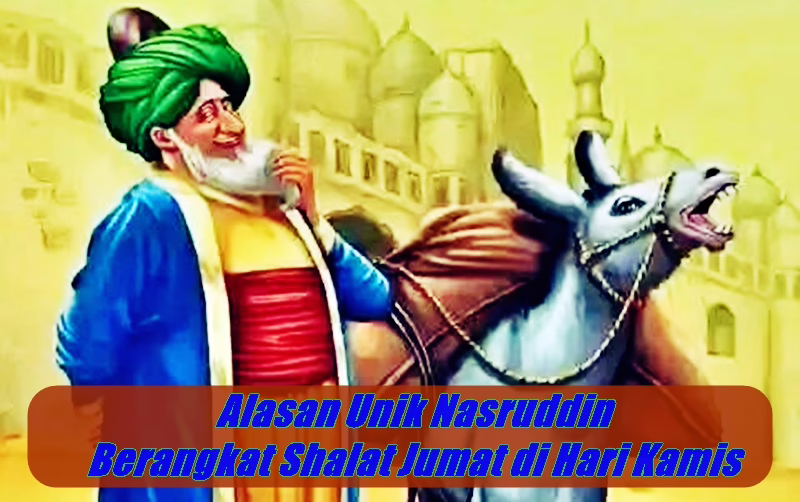 Alasan Unik Nasruddin Berangkat Shalat Jumat di Hari Kamis